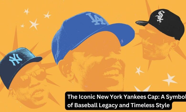 The Iconic New York Yankees Cap: A Symbol of Baseball Legacy and Timeless Style