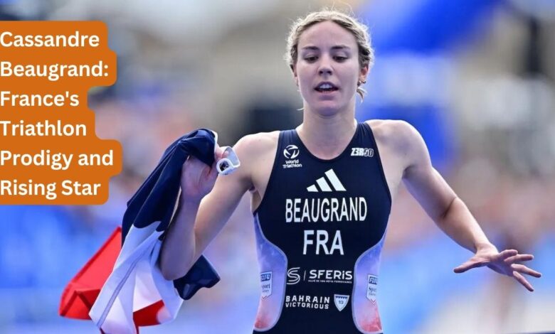 Cassandre Beaugrand: France's Triathlon Prodigy and Rising Star