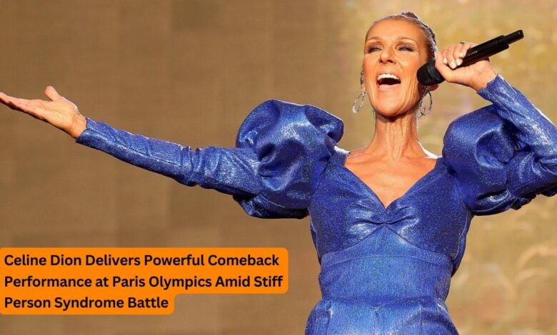 Celine Dion Delivers Powerful Comeback Performance at Paris Olympics Amid Stiff Person Syndrome Battle