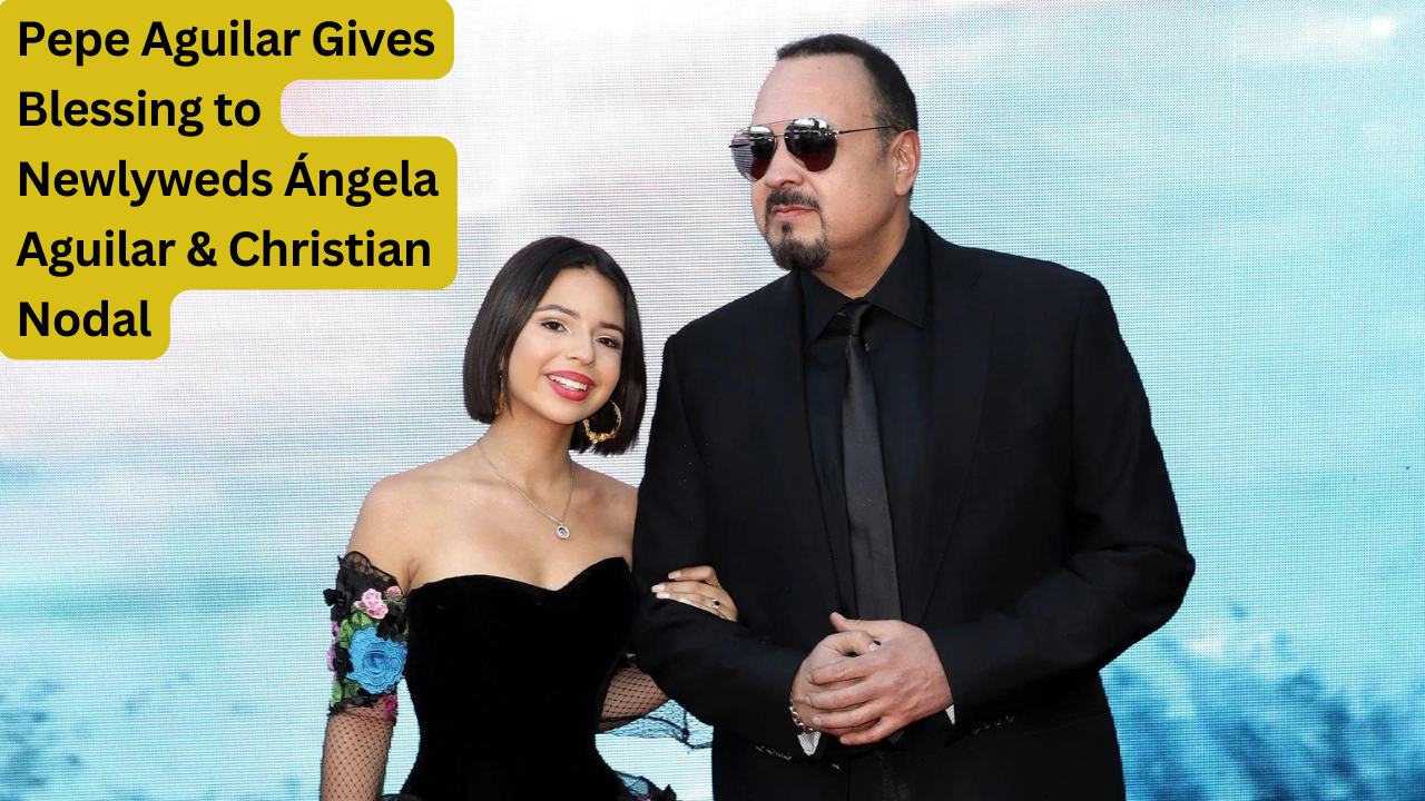 Pepe Aguilar Gives Blessing to Newlyweds Ángela Aguilar & Christian Nodal