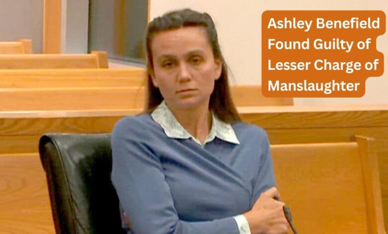 Ashley Benefield Found Guilty of Lesser Charge of Manslaughter