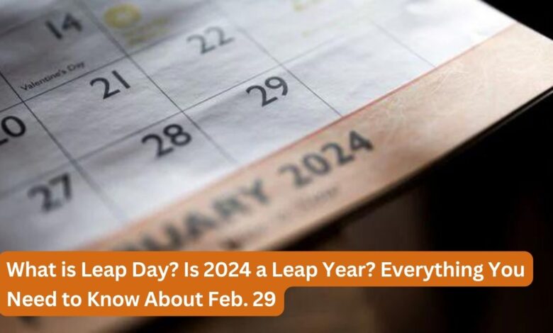 What is Leap Day? Is 2024 a Leap Year? Everything You Need to Know About Feb. 29