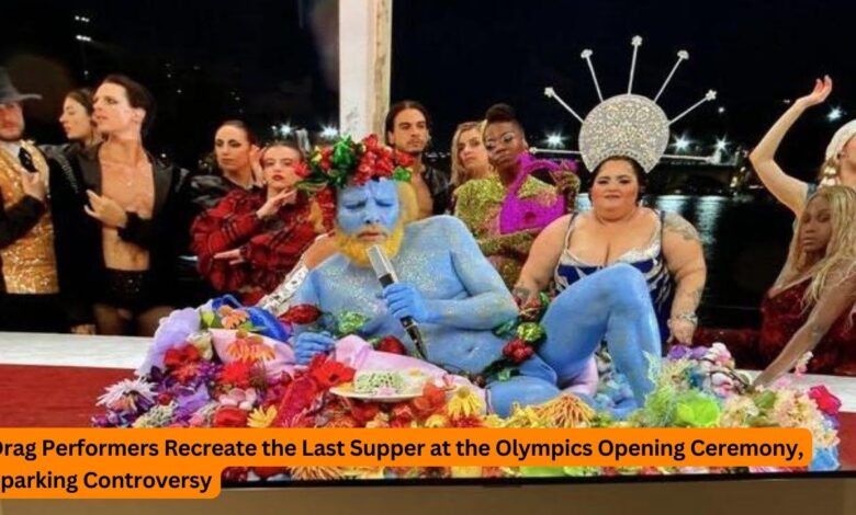 Drag Performers Recreate the Last Supper at the Olympics Opening Ceremony, Sparking Controversy