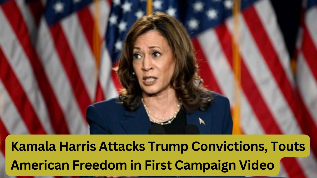 Kamala Harris Attacks Trump Convictions, Touts American Freedom in First Campaign Video