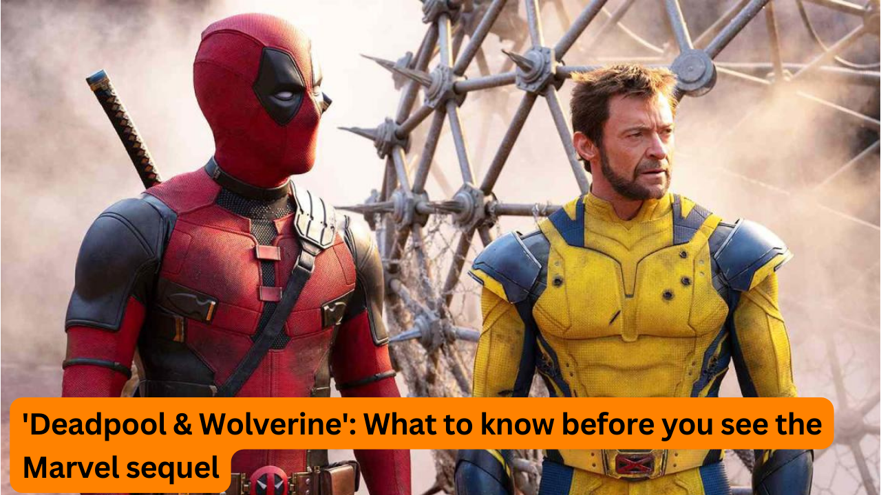 Deadpool & Wolverine: What to Know Before You See the Marvel Sequel