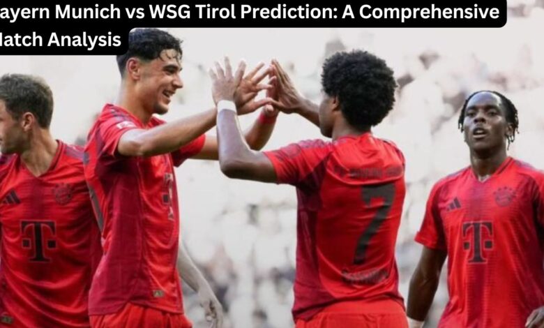 Bayern Munich vs WSG Tirol Prediction: A Comprehensive Match Analysis