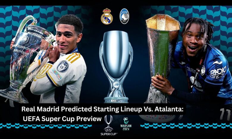 Real Madrid Predicted Starting Lineup Vs. Atalanta: UEFA Super Cup Preview