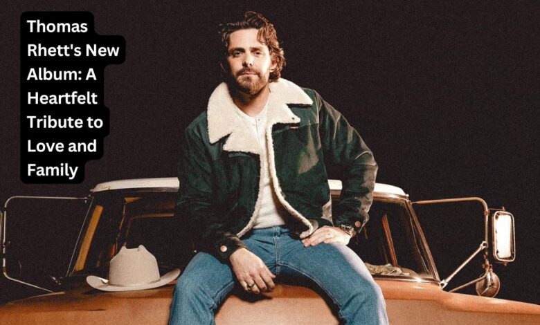 Thomas Rhett's New Album: A Heartfelt Tribute to Love and Family