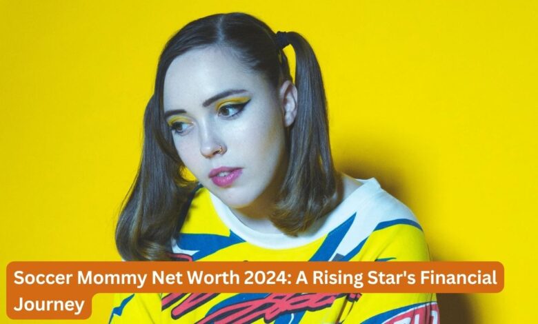 Soccer Mommy Net Worth 2024: A Rising Star's Financial Journey