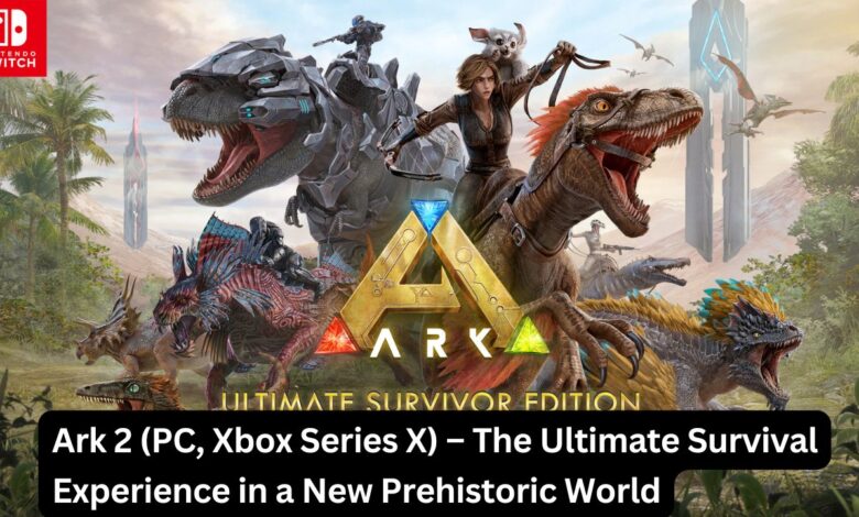 Ark 2 (PC, Xbox Series X) – The Ultimate Survival Experience in a New Prehistoric World