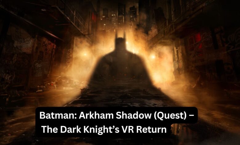 Batman: Arkham Shadow (Quest) – The Dark Knight’s VR Return