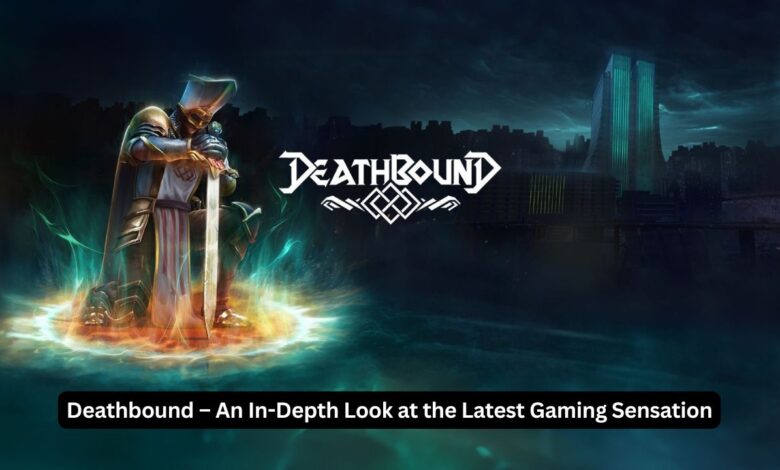 Deathbound – An In-Depth Look at the Latest Gaming Sensation