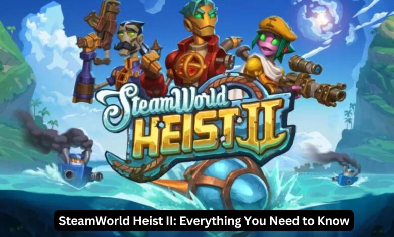 SteamWorld Heist II: Everything You Need to Know