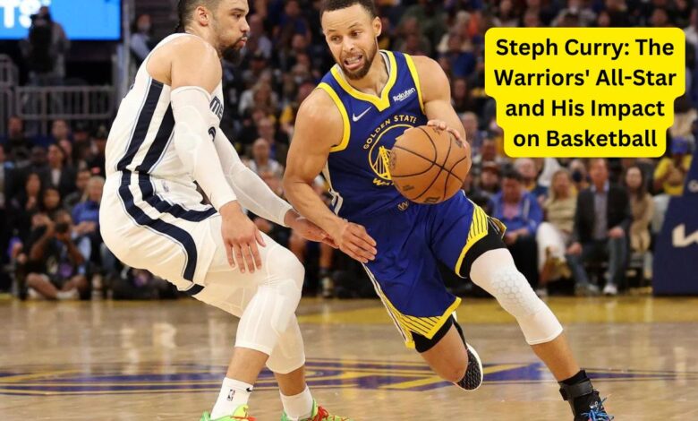 Steph Curry The Warriors' All-Star and His Impact on Basketball