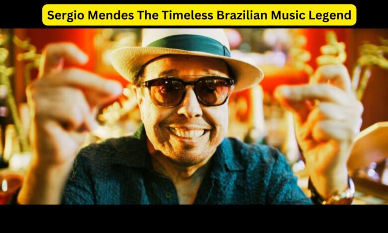 Sergio Mendes The Timeless Brazilian Music Legend