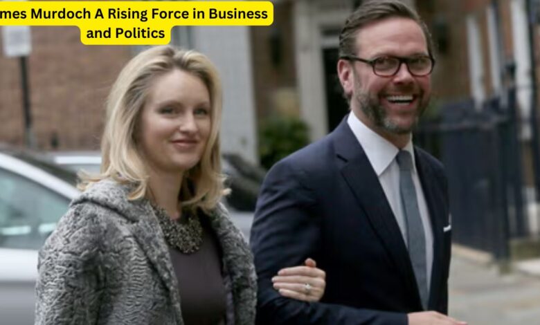 James Murdoch A Rising Force in Business and Politics