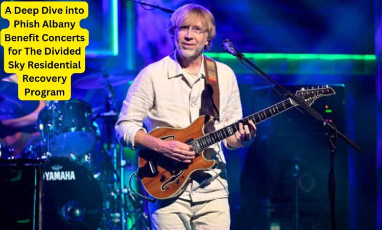 A Deep Dive into Phish Albany Benefit Concerts for The Divided Sky Residential Recovery Program