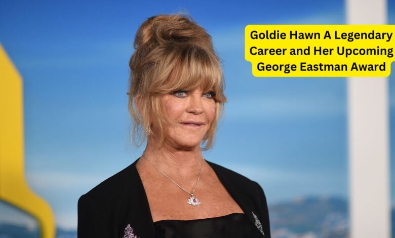 Goldie Hawn A Legendary Career and Her Upcoming George Eastman Award